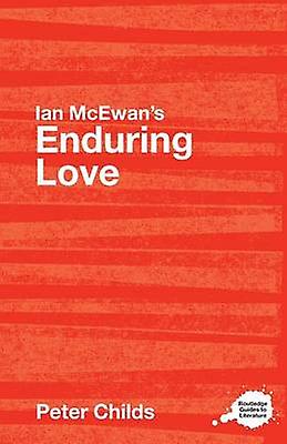 Ian Mcewan's Enduring Love A Routledge Study Guide - Peter Childs