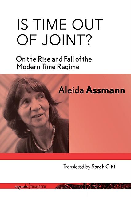 Is Time Out Of Joint by Aleida Assmann Hardback Book