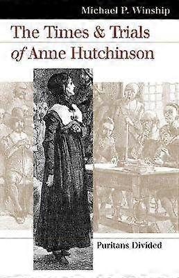 The Times and Trials of Anne Hutchinson - Puritans Divided