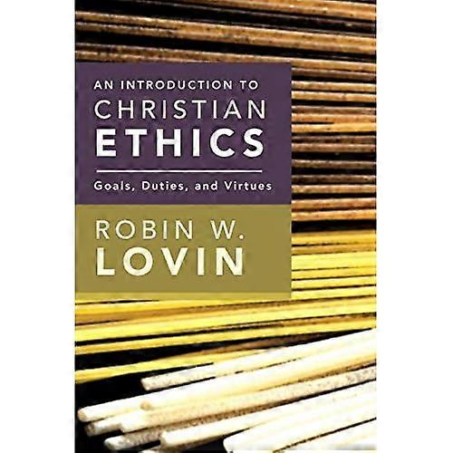 Introduction to Christian Ethics: Goals, Duties, and Virtues