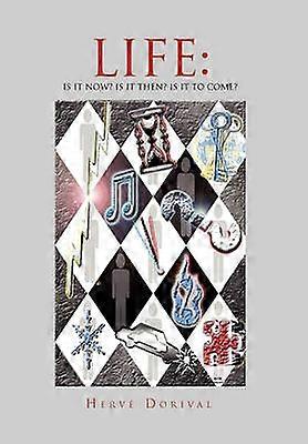 Life Is It Now Is It Then Is It to Come