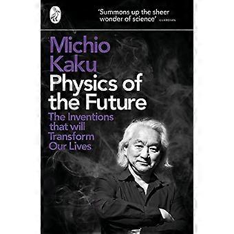 Physics of the Future The Inventions That Will Transform Our Lives