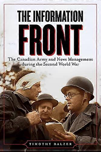 The Information Front: The Canadian Army and News Management During the Second World War