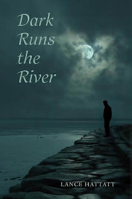 Dark Runs The River - Lance Hattatt