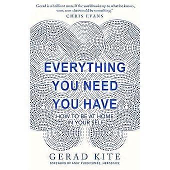 Everything You Need You Have How to Feel at Home in Yourself