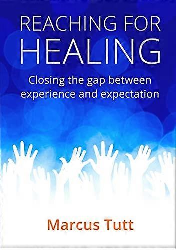 Reaching for Healing : Closing the Gap Between Experience and Expectation