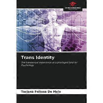Trans identity the transsexual experience as a privileged field for psychology