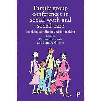 Family Group Conferences in Social Work Involving Families in Social Care Decision Making