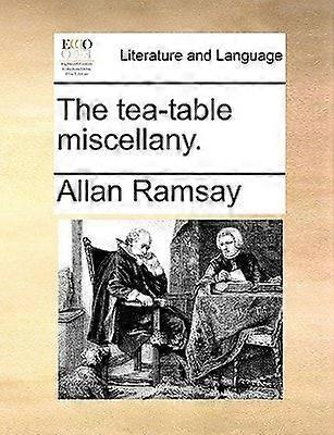 The tea-table miscellany.