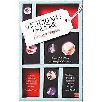 Victorians Undone: Contos da Carne na Era do Decoro - Kathryn Hughes - Brochura - Livro em Inglês - História