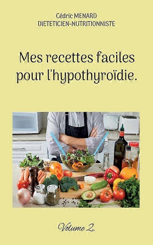 Mes Recettes Faciles Pour Lhypothyrodie.volume 2