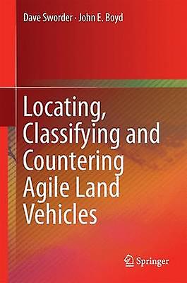 Locating Classifying and Countering Agile Land Vehicles by Sworder & David D.Boyd & John E.