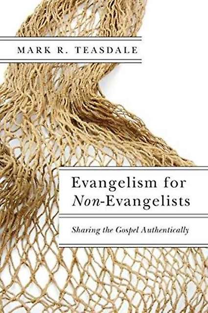 Evangelism For Nonevangelists  Sharing The Gospel Authentically by Mark R. Teasdale Paperback