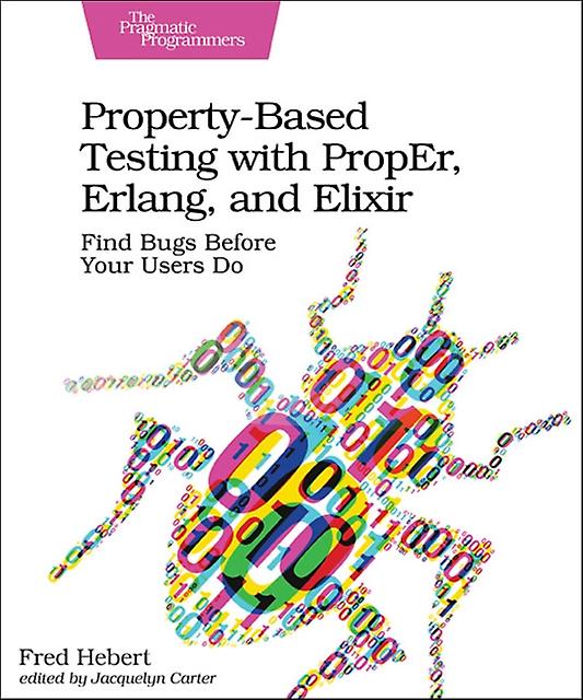 Propertybased Testing With Proper Erlang And Eliixir by Fred Hebert Paperback Book