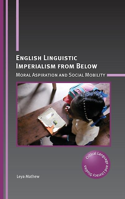 English Linguistic Imperialism From Below by Leya Mathew Hardback Book