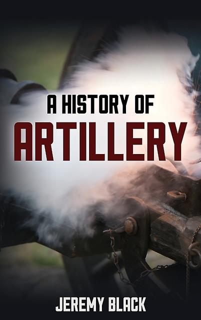A History Of Artillery by Jeremy Black Paperback Book