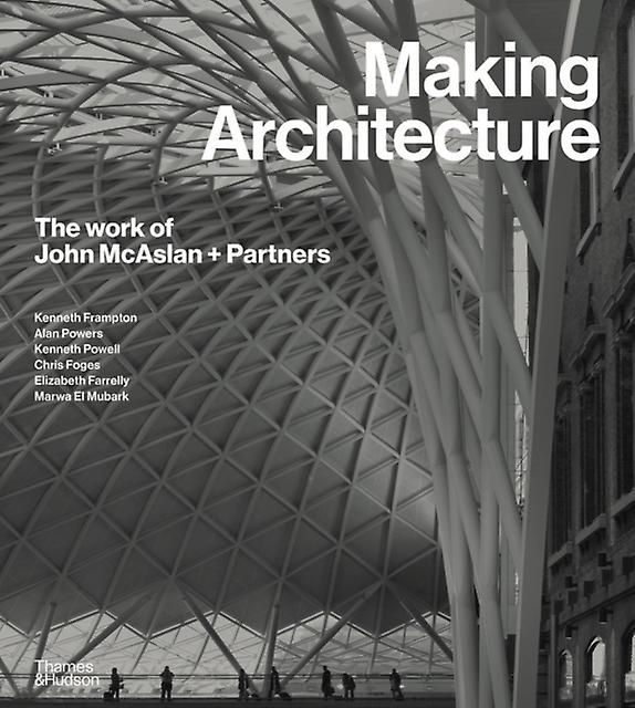 Making Architecture The Work Of John Mcaslan  Partners Hardback Book