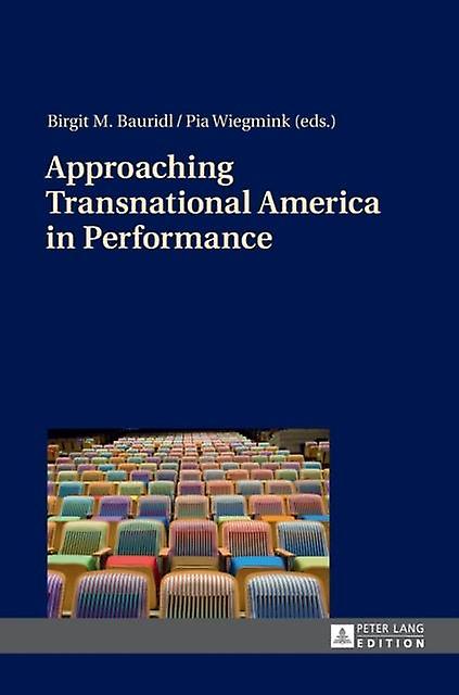 Approaching Transnational America In Performance Paperback Book