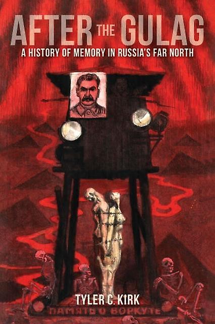After The Gulag A History Of Memory In Russias Far North by Tyler C. Kirk Paperback Book