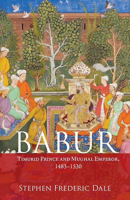 Babur by Stephen F. Ohio State University Dale Paperback
