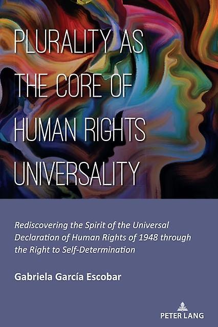 Plurality As The Core Of Human Rights Universality by Gabriela GARCIA ESCOBAR Paperback Book