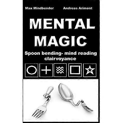 Mental Magic: Spoon Bending, Mind Reading, Clairvoyance