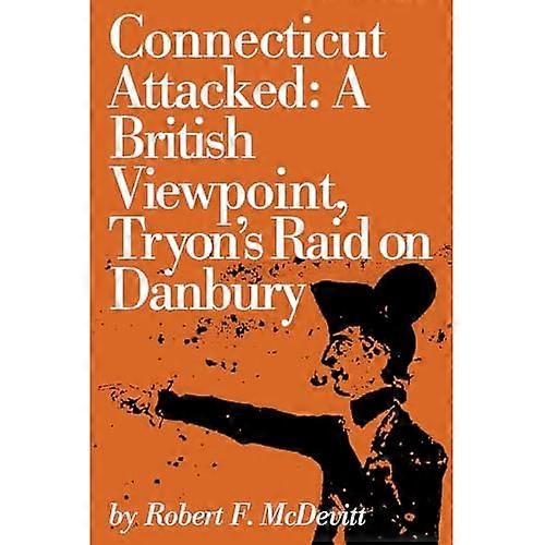 Connecticut Attacked: a British Viewpoint, Tryon's Raid on Danbury