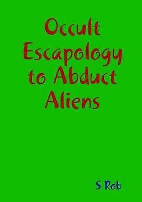 Occult Escapology to Abduct Aliens