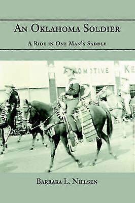 AN OKLAHOMA SOLDIER A RIDE IN ONE MAN'S SADDLE