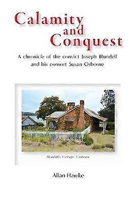 Calamity and Conquest A chronicle of the convict Joseph Blundell and his consort Susan Osborne