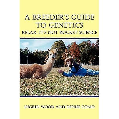 A Breeder's Guide to Genetics: Relax, It's Not Rocket Science