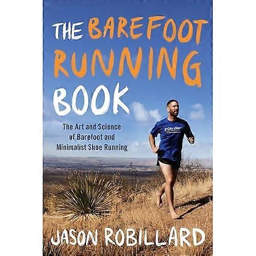 The Barefoot Running Book: The Art and Science of Barefoot and Minimalist Shoe Running