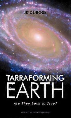 Tarraforming Earth Are They Back to Stay