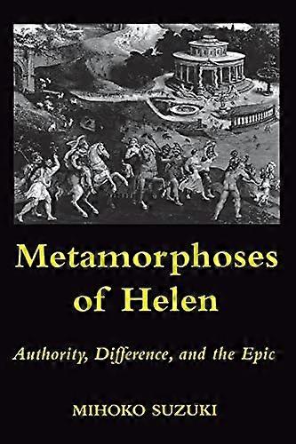 Metamorphoses of Helen: Authority Difference and the Epic