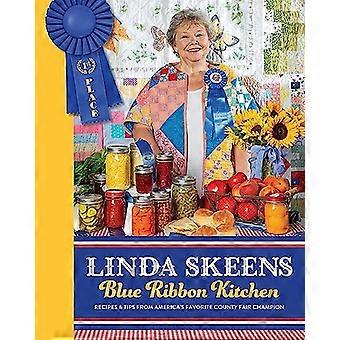 Linda Skeens Blue Ribbon Kitchen: Rezepte und Tipps von Amerikas beliebtestem County Fair-Champion