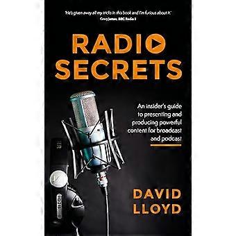 Radio Secrets: een insider's gids voor het presenteren en produceren van krachtige inhoud voor uitzending en podcast