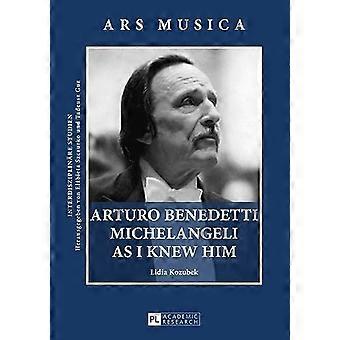 Arturo Benedetti Michelangeli zoals ik hem kende (Ars Musica. Interdisziplinaere Studien)