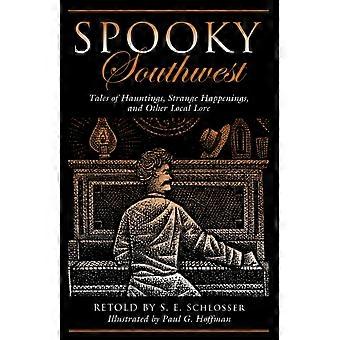 Spooky Southwest Tales Of Hauntings Strange Happenings And Other Local Lor - S. E. Schlosser - Paperback - en Book