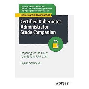 Certified Kubernetes Administrator Study Companion Preparing For The Linux Found - Piyush Sachdeva - Paperback - en Book