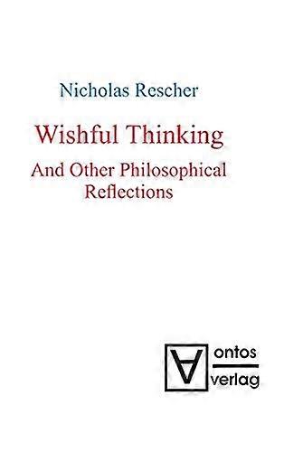 Wishful Thinking And Other Philosophical Reflections