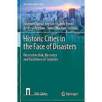 Historic Cities in the Face of Disasters Reconstruction Recovery and Resilience of Societies