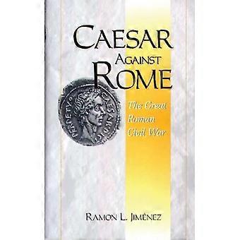 Caesar Against Rome The Great Roman Civil War - Ramon L. Jimenez - Hardcover - English Book - History