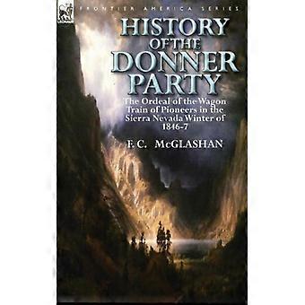 Donnerpartiets historie: Prøvingen til vogntoget til pionerer i Sie - F. C. McGlashan - Innbundet - Engelsk bok - Historie