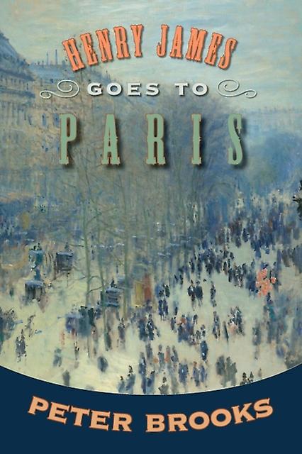 Henry James Goes To Paris by Peter Brooks Paperback