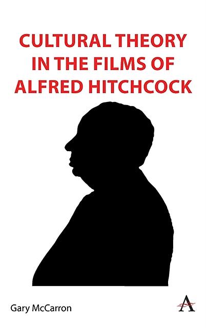 Cultural Theory In The Films Of Alfred Hitchcock by Gary McCarron Hardback Book