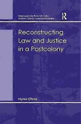 Reconstructing Law and Justice in a Postcolony