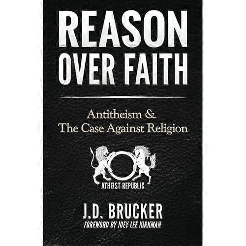 Reason over Faith: Antitheism and the Case against Religion