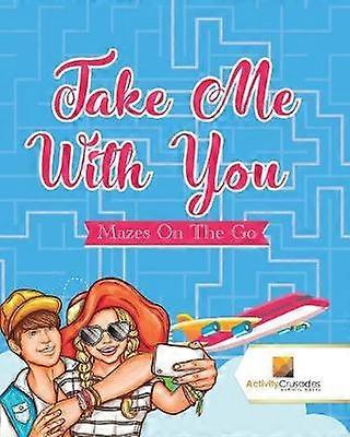 Take Me With You  Mazes On The Go