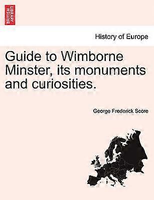Guide to Wimborne Minster its monuments and curiosities