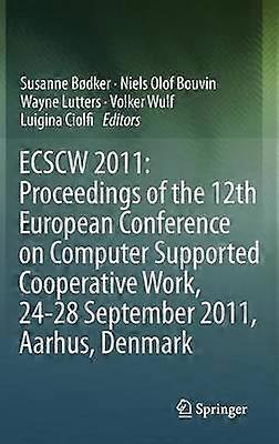 ECSCW 2011: Proceedings of the 12th European Conference on Computer Supported Cooperative Work 24-28 September 2011 Aarhus Denmark